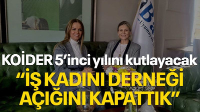 KOİDER 5’inci yılını kutlayacak “İş kadını derneği açığını kapattık”